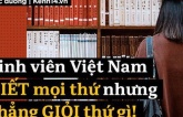 Du học sinh Việt: Ra nước ngoài học mới thấy sinh viên Việt Nam tự cho mình thông minh, cái gì cũng biết nhưng chẳng giỏi gì