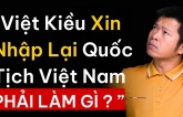 Việt kiều xin nhập lại quốc tịch Việt Nam, cần làm gì?