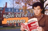 Đây chính là người Việt Nam đầu tiên đỗ Đại học Harvard