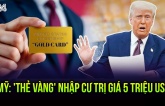 Bán 'thẻ vàng' giá 5 triệu USD để thúc đẩy BĐS: Kế hoạch 1 hòn đá ném 2 chim của Tổng thống Donald Trump