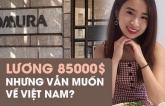 Chuyện khó tin về du học sinh Việt “con nhà người ta” : Học bổng 5 tỉ, lương 85.000 USD nhưng muốn trở về Việt Nam?