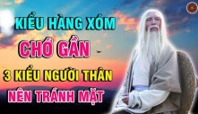 Hàng xóm có 3 thứ không khoe, họ hàng có 3 kiểu nên tránh mặt: Là những kiểu nào?