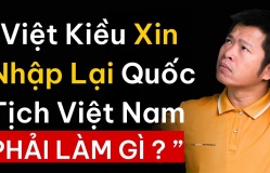 Việt kiều xin nhập lại quốc tịch Việt Nam, cần làm gì?