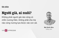 Người già, ai nuôi?: Không phải người già nào cũng có chốn nương thân, và không phải cha mẹ nào cũng nương tựa được vào con cái.