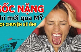 Sốc nặng khi mới qua Mỹ định cư: Mọi chuyện rồi sẽ ổn