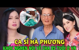 Nữ ca sĩ tỷ phú Mỹ bật khóc, nói một điều về người cha 85 tuổi ở Việt Nam