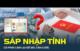 Việt Nam dự kiến sáp nhập tỉnh, thành: Người dân có phải làm lại sổ đỏ, giấy tờ nhà đất?