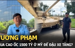 Triệu phú Vương Phạm chi nghìn tỷ mua 1 toà cao ốc ở Mỹ, đem xe tăng đến kiểm tra chất lượng đường xá