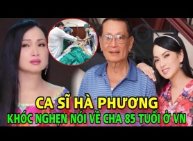 Nữ ca sĩ tỷ phú Mỹ bật khóc, nói một điều về người cha 85 tuổi ở Việt Nam