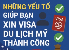 Đây chính là những yếu tố giúp bạn xin visa du lịch Mỹ thành công