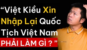 Việt kiều xin nhập lại quốc tịch Việt Nam, cần làm gì?