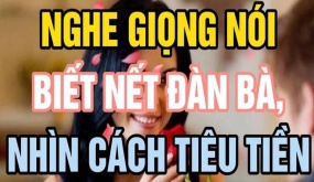 Người xưa dặn xem tướng đàn bà qua giọng nói, hiểu lòng đàn ông qua cách tiêu tiền, nghĩa là thế nào?