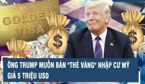 Hoài nghi về kế hoạch thẻ vàng nhập cư 5 triệu USD của ông Trump