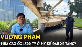 Triệu phú Vương Phạm chi nghìn tỷ mua 1 toà cao ốc ở Mỹ, đem xe tăng đến kiểm tra chất lượng đường xá