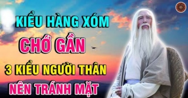 Hàng xóm có 3 thứ không khoe, họ hàng có 3 kiểu nên tránh mặt: Là những kiểu nào?