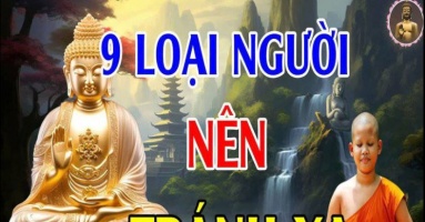 Phật dạy, hãy tránh xa 9 loại người này, họ chỉ mang đến xui xẻo cho chúng ta mà thôi