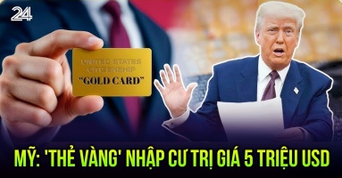 Bán 'thẻ vàng' giá 5 triệu USD để thúc đẩy BĐS: Kế hoạch 1 hòn đá ném 2 chim của Tổng thống Donald Trump