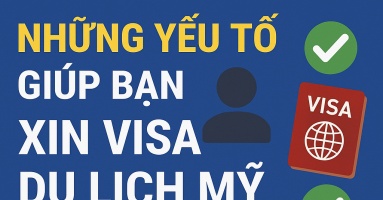 Đây chính là những yếu tố giúp bạn xin visa du lịch Mỹ thành công