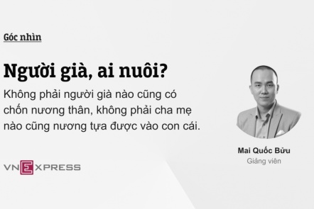 Người già, ai nuôi?: Không phải người già nào cũng có chốn nương thân, và không phải cha mẹ nào cũng nương tựa được vào con cái.